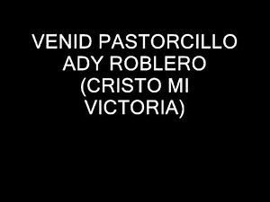 ADY ROBLERO 08 VENID PASTORCILLO CRISTO MI VICTORIA