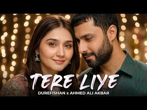 The Love Story We All Wanted! Ahmed Ali Akbar & Durefishan Saleem - Tere Liye"