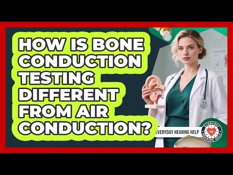 How Is Bone Conduction Testing Different From Air Conduction?