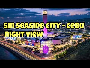 SM SEASIDE CITY - CEBU NIGHT VIEW | FROM CCLEX