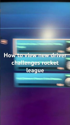 How to view new driver challenges rocket league