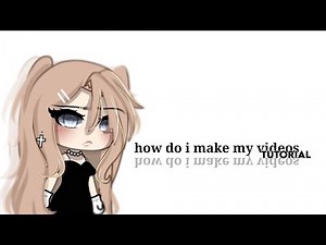 How do I make my videos || Tutorial || Gacha Life/Gl