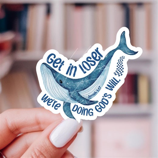 Funny Christian Sticker Get in Loser We're Doing God's Will Jonah and the Whale Sticker Decal Cute Whale Meme Vinyl Bottle Laptop Sticker - Etsy