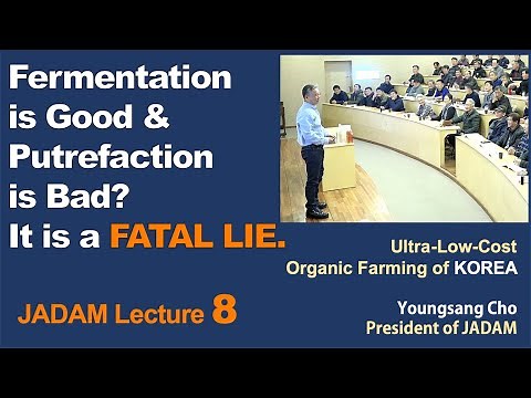JADAM Lecture Part 8. Fermentation is Good & Putrefaction is Bad? It is a CRITICAL LIE.