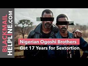 Nigerian Ogoshi Brothers Get 17 Years for Sextortion