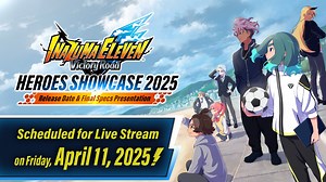 Inazuma Eleven: Victory Road – Heroes Showcase 2025: Release Date & Final Specs Presentation set for April 11