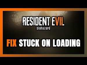 How to FIX Resident Evil 7: Biohazard Stuck on Loading Screen / Not Loading