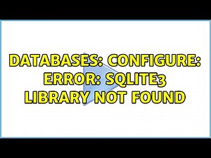 Databases: configure: error: SQLite3 library not found (3 Solutions!!)