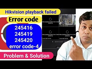 Hikvision playback failed problem & solution!Hikvision error code 245416,245419,245429 & 04 solution