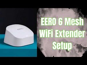 How to Setup EERO 6 Mesh WiFi Extender?