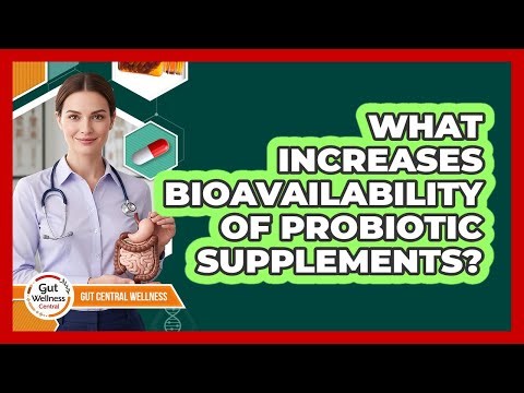 What Increases Bioavailability Of Probiotic Supplements?