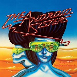 The Android Sisters - Songs of Electronic Despair