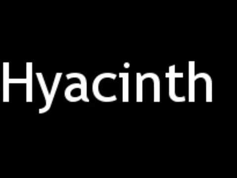 How to Pronounce Hyacinth