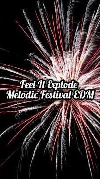 Feel It Explode 🔊🔥 | Melodic Festival EDM | Bass Boosted Mainstage Anthem #music #newsong