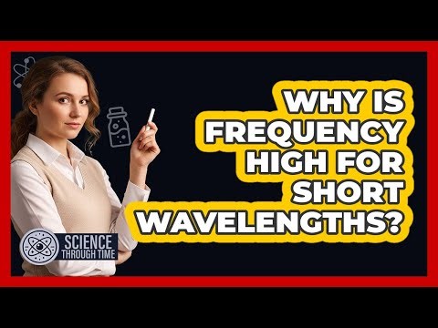 Why Is Frequency High for Short Wavelengths?