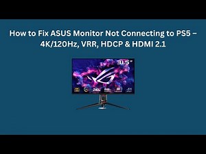 How to Fix ASUS Monitor Not Connecting to PS5 – 4K/120Hz, VRR, HDCP & HDMI 2.1