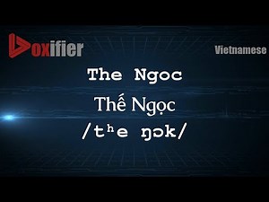 How to Pronounce The Ngoc (Thế Ngọc) in Vietnamese - Voxifier.com
