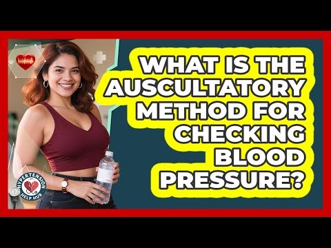 What Is The Auscultatory Method For Checking Blood Pressure? - Hypertension Help Hub
