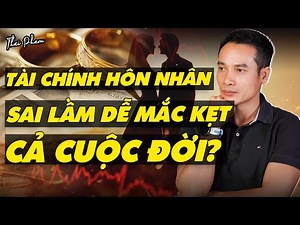 TÀI CHÍNH & HÔN NHÂN: SAI LẦM KHIẾN NHIỀU NGƯỜI MẮC KẸT CẢ ĐỜI? | PODCAST THAI PHAM