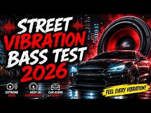 🔊 STREET VIBRATION BASS TEST 2026 🚗 | Extreme Bass, Deep Subwoofer & Car Audio Demo
