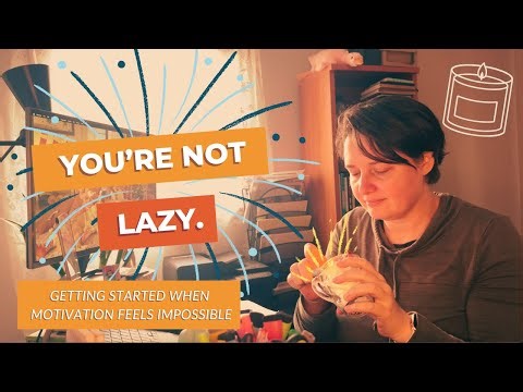 You’re Not Lazy! How to Get Started When Motivation Feels Impossible