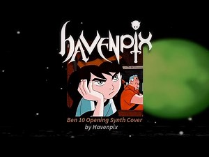 Ben 10 Theme Opening | Synth Cover (By Havenpix)