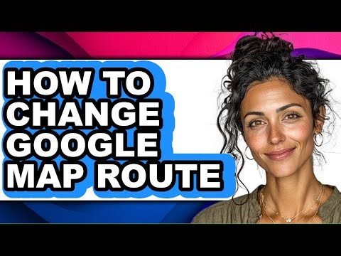 How to Change Google Map Route (full Guide)