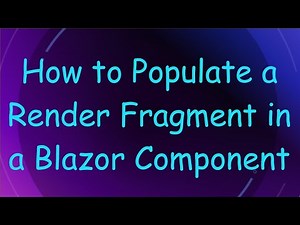 How to Populate a Render Fragment in a Blazor Component