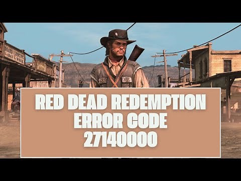 How To Resolve Red Dead Redemption Error Code 27140000?