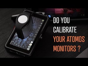 Do You Calibrate Your Atomos Monitors