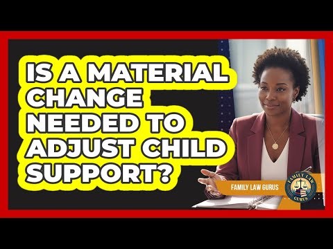 Is A Material Change Needed To Adjust Child Support?
