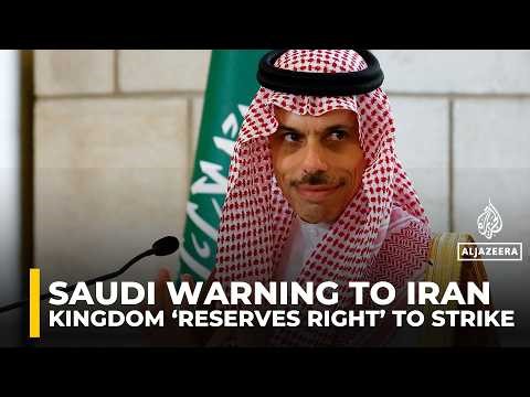 Saudi FM says kingdom ‘reserves right’ to take military action against Iran