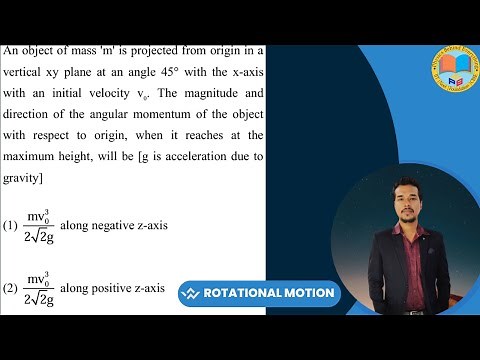 An object of mass m is projected from origin in a vertical xy plane at an angle 45° with the x-axis