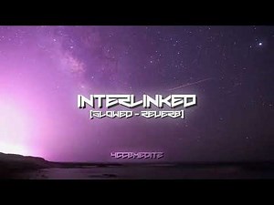 interlinked (slowed reverb)