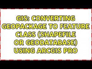 GIS: Converting geopackage to feature class (shapefile or geodatabase) using ArcGIS Pro