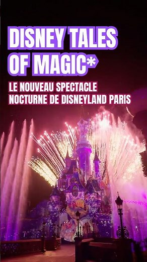 Découvrez Disney Tales of Magic* : le nouveau spectacle nocturne de Disneyland Paris ✨