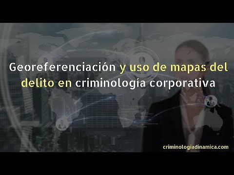 Georeferenciación y uso de mapas del delito en criminología corporativa
