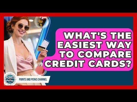 What's The Easiest Way To Compare Credit Cards? - Points and Perks Channel