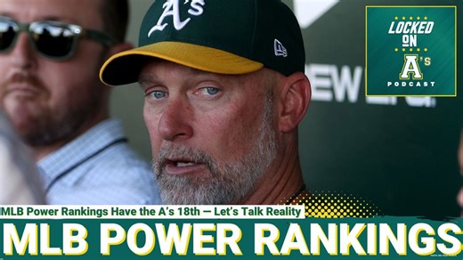 MLB POWER RANKINGS: MLB Power Rankings Have the A’s 18th — Let’s Talk Reality