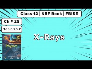 Physics Class 12 Chapter 25 | X-Rays in Medical Imaging | FBISE NBF
