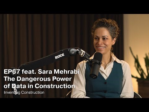 Episode 67 - The Dangerous Power of Data in Construction feat. Sara Mehrabi