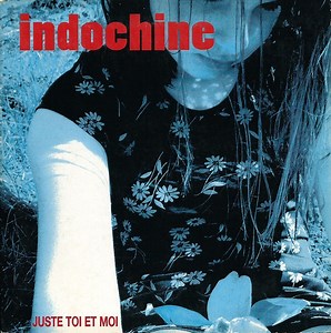 Indochine - Juste Toi Et Moi