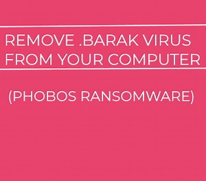 Barak Virus (.Barak Files) — How to Remove This Phobos Ransomware