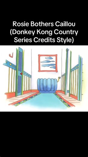 #CapCut Rosie Bothers Caillou (Donkey Kong Country Series Credits Style) #donkeykongcountrytvshow #caillou #caillouandrosie #cookiejarentertainment