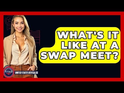 What's It Like At A Swap Meet? - United States Revealed