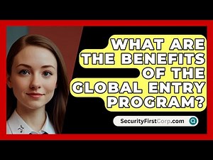 What Are The Benefits Of The Global Entry Program? - SecurityFirstCorp.com