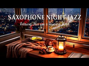 Saxophone Night Jazz | Relaxing Jazz for a Romantic Mood - Immerse Yourself in Musical Melodies