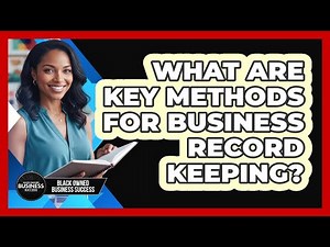 What Are Key Methods For Business Record Keeping?