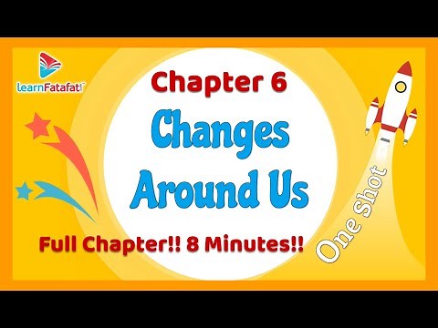 Class 6 Science Changes Around Us Full Chapter in 8 Minutes - LearnFatafat