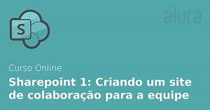 Curso Online SharePoint 1: criando um site de colaboração para a equipe | Alura